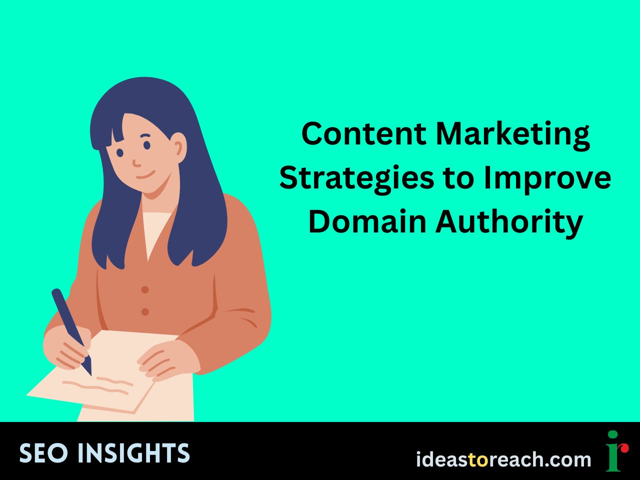 Illustration of a woman writing on paper with the text “Content Marketing Strategies to Improve Domain Authority” – SEO Insights by IdeasToReach.